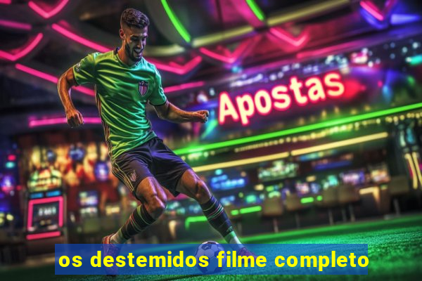 os destemidos filme completo