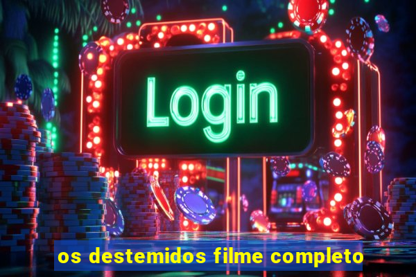os destemidos filme completo