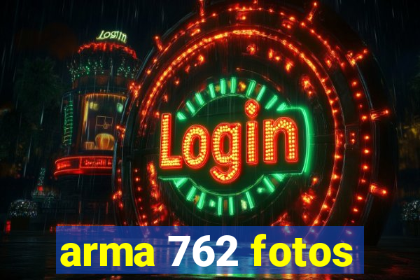 arma 762 fotos