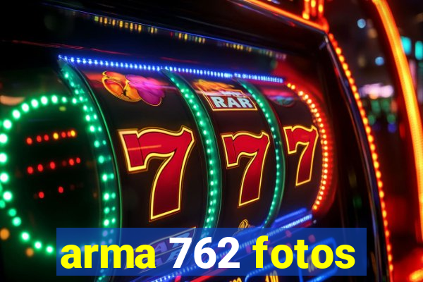 arma 762 fotos