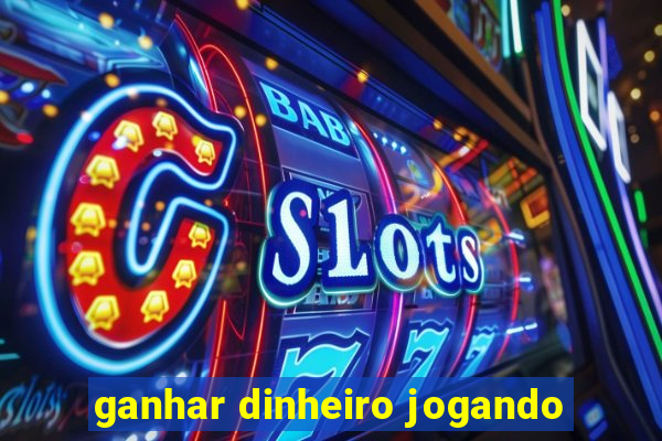 ganhar dinheiro jogando