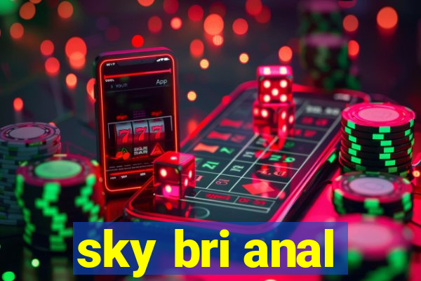 sky bri anal