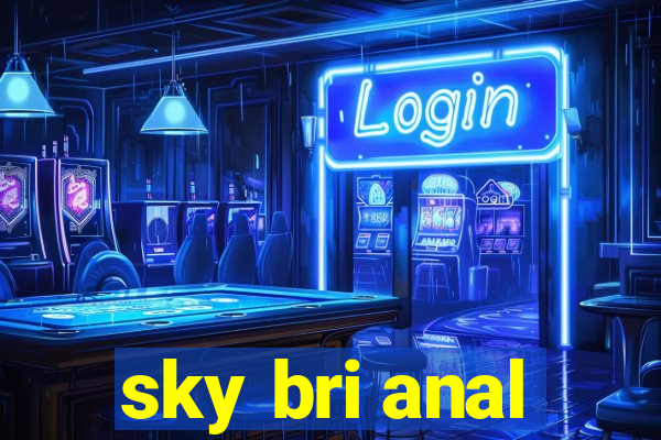 sky bri anal