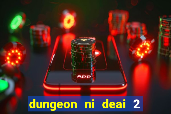 dungeon ni deai 2 temporada dublado meus animes dublado
