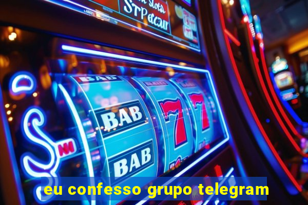 eu confesso grupo telegram