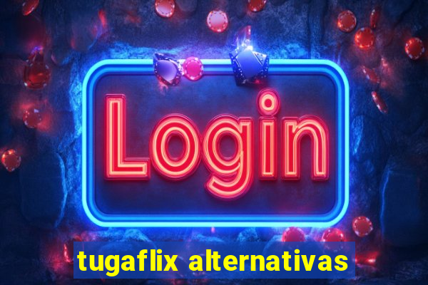 tugaflix alternativas