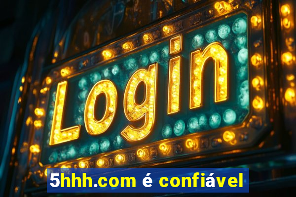5hhh.com é confiável