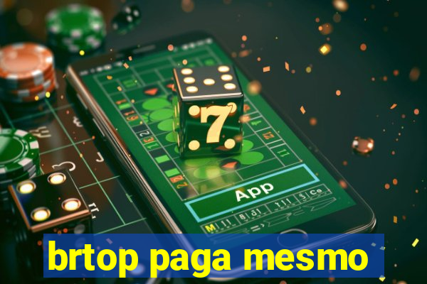 brtop paga mesmo