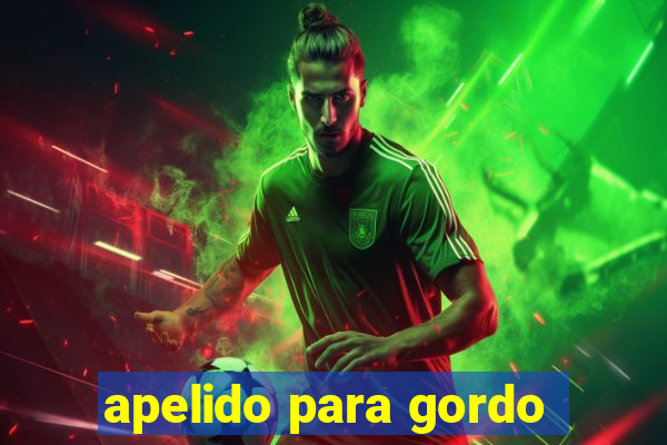 apelido para gordo