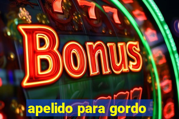 apelido para gordo