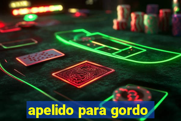 apelido para gordo