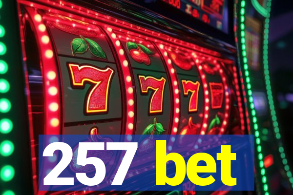 257 bet