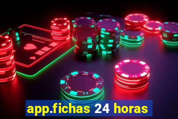 app.fichas 24 horas