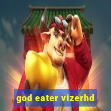 god eater vizerhd