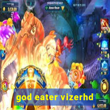god eater vizerhd