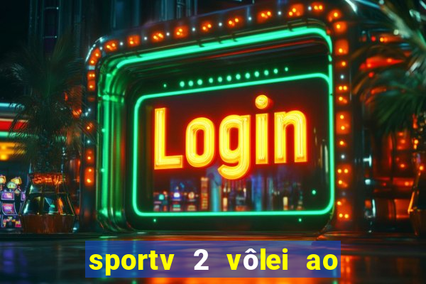 sportv 2 vôlei ao vivo online grátis