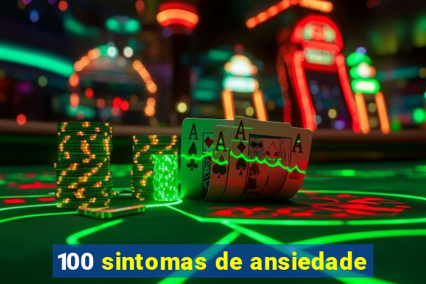 100 sintomas de ansiedade