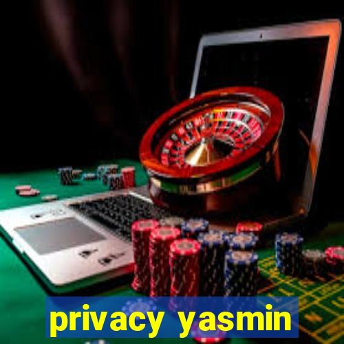 privacy yasmin