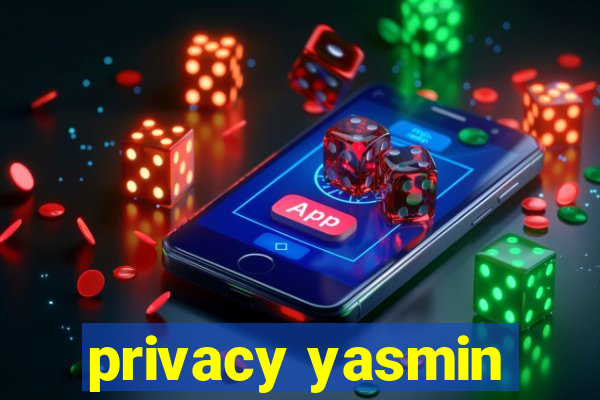 privacy yasmin