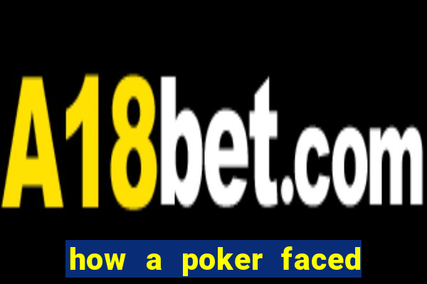 how a poker faced girl really feels