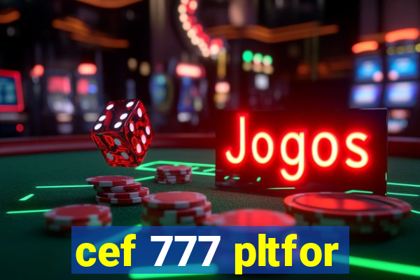 cef 777 pltfor