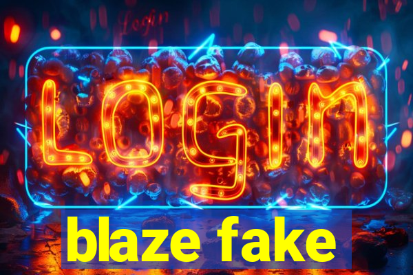 blaze fake