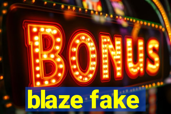 blaze fake