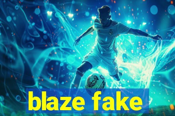 blaze fake