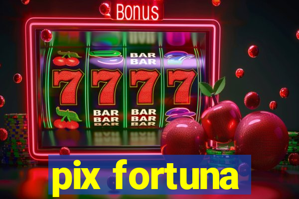 pix fortuna