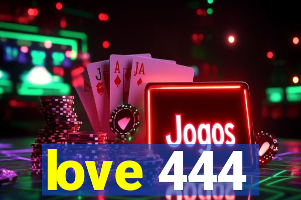love 444