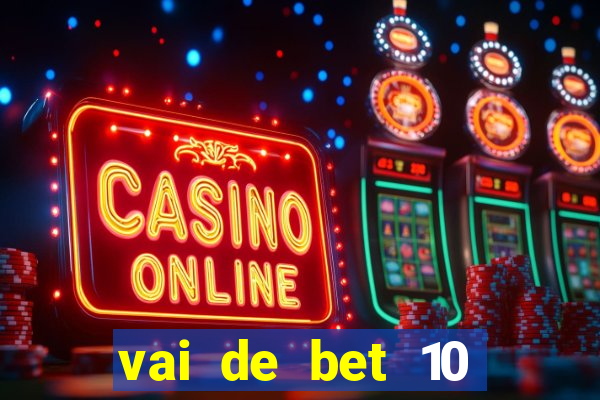 vai de bet 10 reais no cadastro