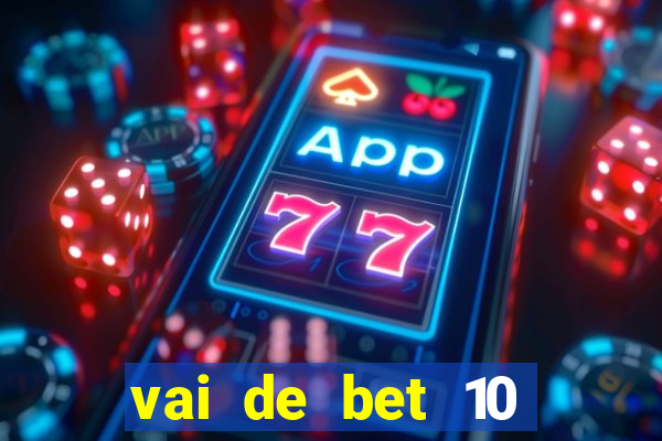 vai de bet 10 reais no cadastro