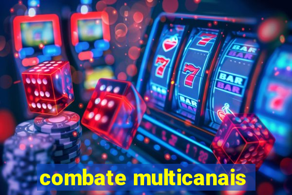 combate multicanais