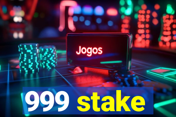 999 stake