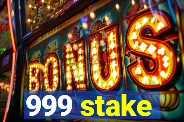 999 stake