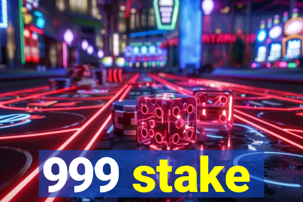 999 stake