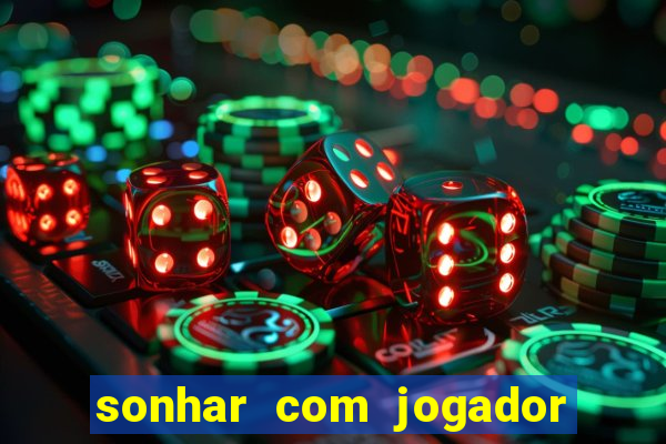 sonhar com jogador de futebol famoso