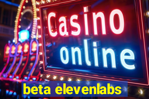 beta elevenlabs
