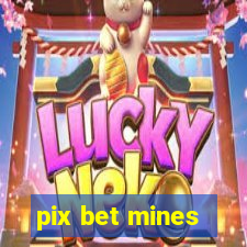 pix bet mines