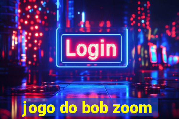 jogo do bob zoom