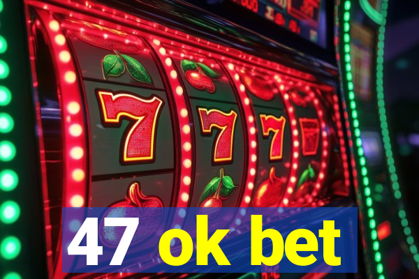 47 ok bet