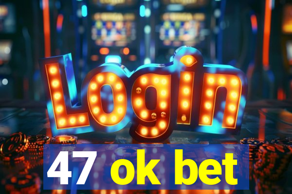 47 ok bet