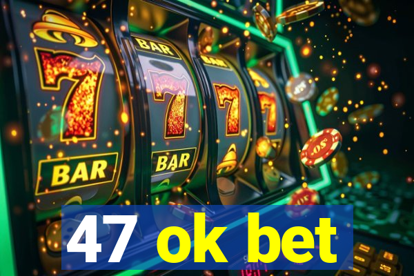 47 ok bet