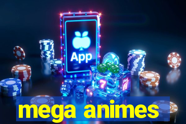 mega animes