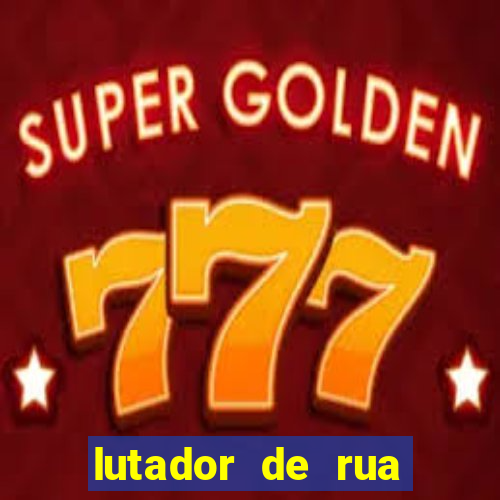 lutador de rua filme completo dublado mega filmes