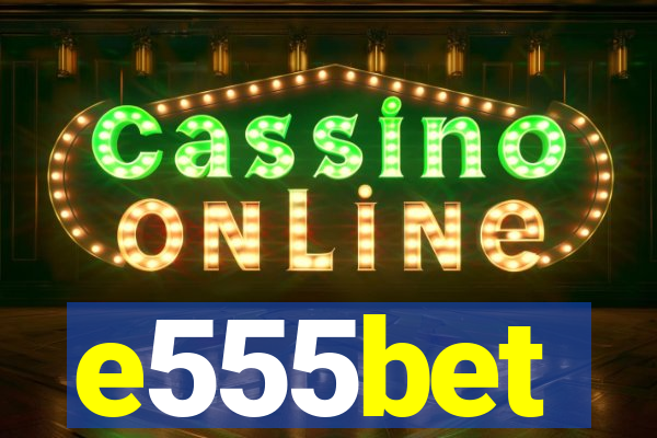 e555bet