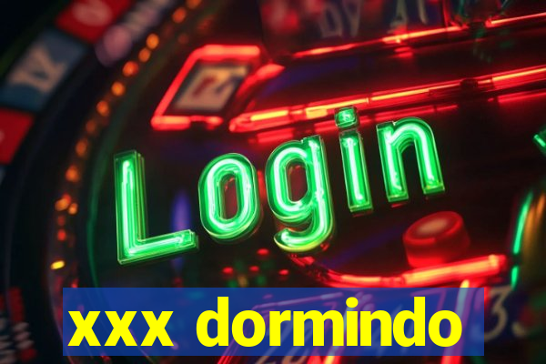 xxx dormindo