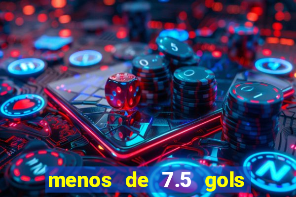 menos de 7.5 gols o que significa
