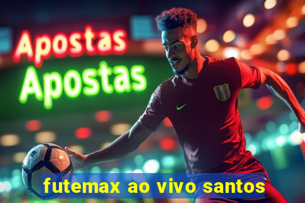 futemax ao vivo santos