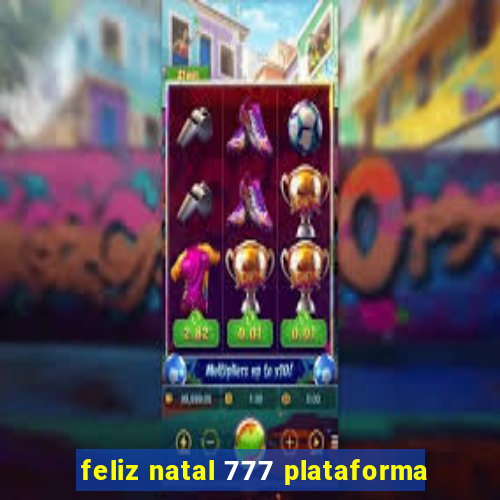 feliz natal 777 plataforma